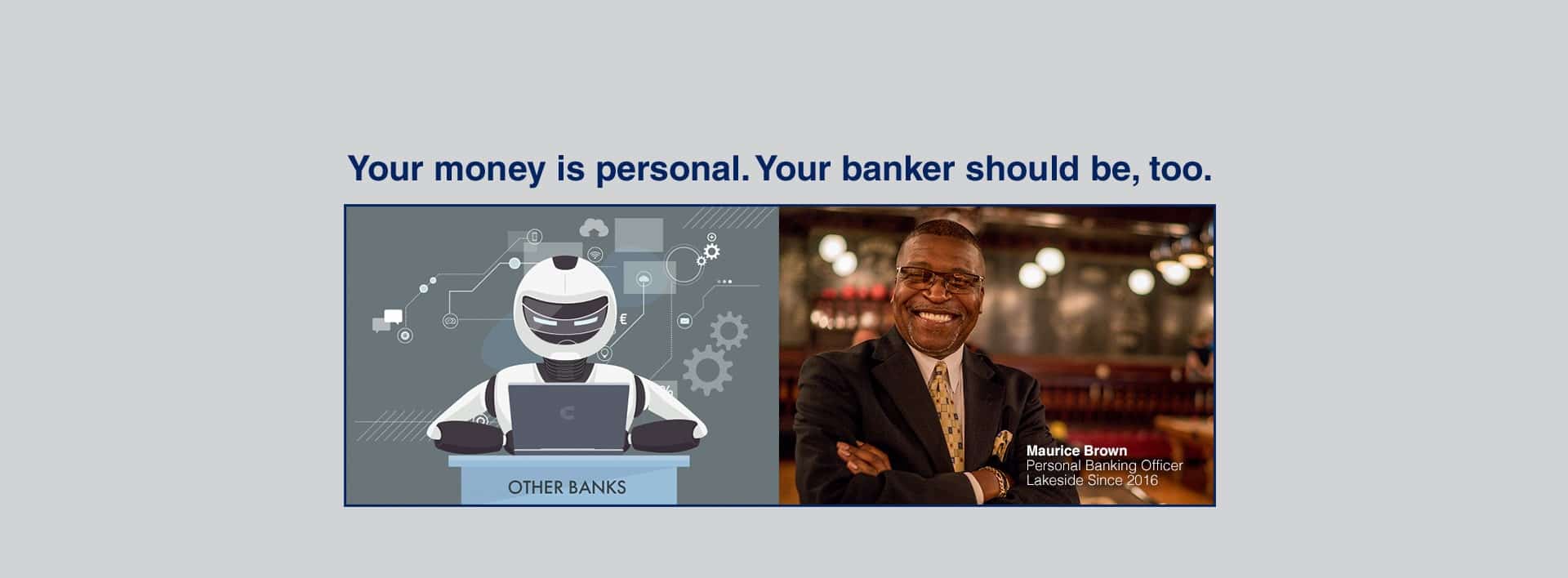 Your money is personal.Your banker should be too.